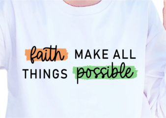 Faith Make All Things Possible, Slogan Quotes T shirt Design Graphic Vector, Inspirational and Motivational SVG, PNG, EPS, Ai,