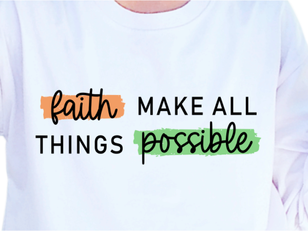 Faith make all things possible, slogan quotes t shirt design graphic vector, inspirational and motivational svg, png, eps, ai,
