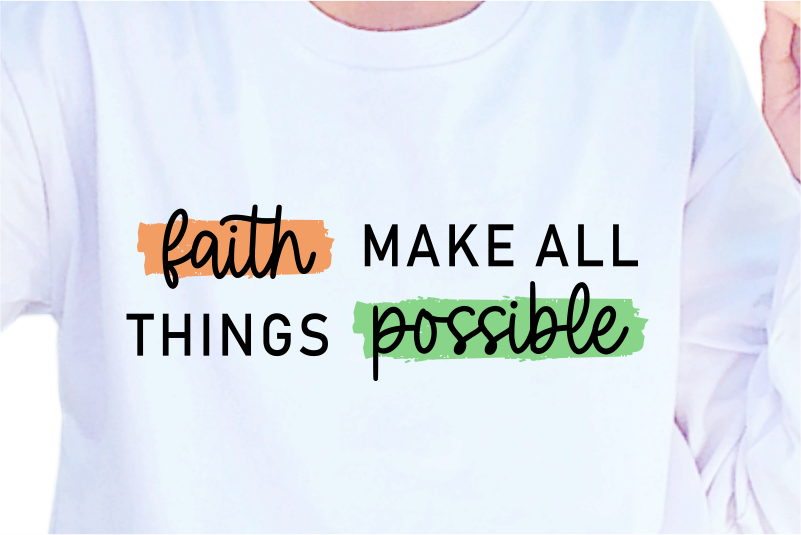 Faith Make All Things Possible, Slogan Quotes T shirt Design Graphic Vector, Inspirational and Motivational SVG, PNG, EPS, Ai,