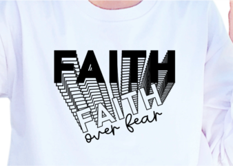 Faith Over Fear, Slogan Quotes T shirt Design Graphic Vector, Inspirational and Motivational SVG, PNG, EPS, Ai,