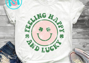 Feeling Happy And Lucky SVG, St.Patrick’s day SVG, Irish SVG t shirt graphic design