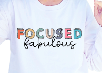 Focused Fabulous, Slogan Quotes T shirt Design Graphic Vector, Inspirational and Motivational SVG, PNG, EPS, Ai,