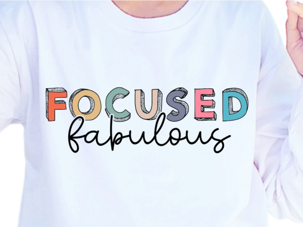 Focused fabulous, slogan quotes t shirt design graphic vector, inspirational and motivational svg, png, eps, ai,