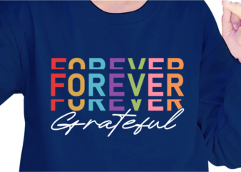 Forever Grateful, Slogan Quotes T shirt Design Graphic Vector, Inspirational and Motivational SVG, PNG, EPS, Ai,