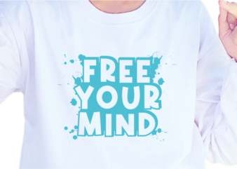 Free Your Mind, Slogan Quotes T shirt Design Graphic Vector, Inspirational and Motivational SVG, PNG, EPS, Ai,