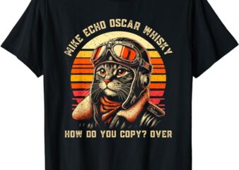 Funny Cat Pilot Mike Echo Oscar Whisky How Do You Copy MEOW T-Shirt