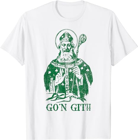 Funny Go’n Git Saint St. Patrick’s Paddy’s Day T-Shirt