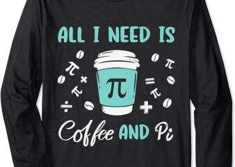 Funny Pi Symbol Mathmatics Teachers Pi Day Coffee & Pie Math Long Sleeve T-Shirt