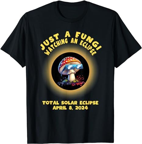 Funny Total Solar Eclipse 2024 Mushroom Just A Fungi Pun T-Shirt