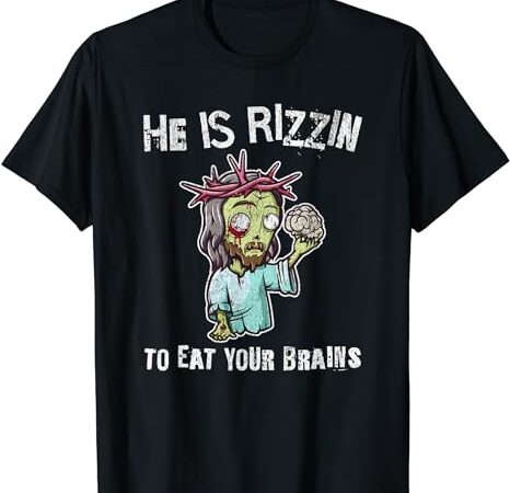 Funny zombie jesus he is risen easter rizzin eat your brains t-shirt