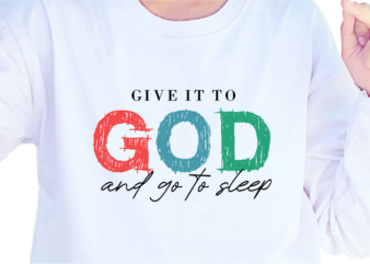 Give It To God, Slogan Quotes T shirt Design Graphic Vector, Inspirational and Motivational SVG, PNG, EPS, Ai,