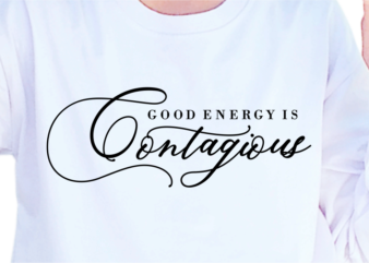 Good Energy Is Contagious, Slogan Quotes T shirt Design Graphic Vector, Inspirational and Motivational SVG, PNG, EPS, Ai,