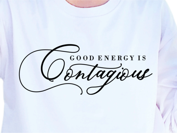 Good energy is contagious, slogan quotes t shirt design graphic vector, inspirational and motivational svg, png, eps, ai,