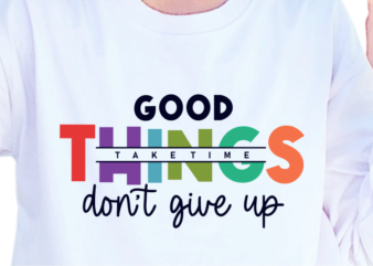 Good Things Take Time, Slogan Quotes T shirt Design Graphic Vector, Inspirational and Motivational SVG, PNG, EPS, Ai,