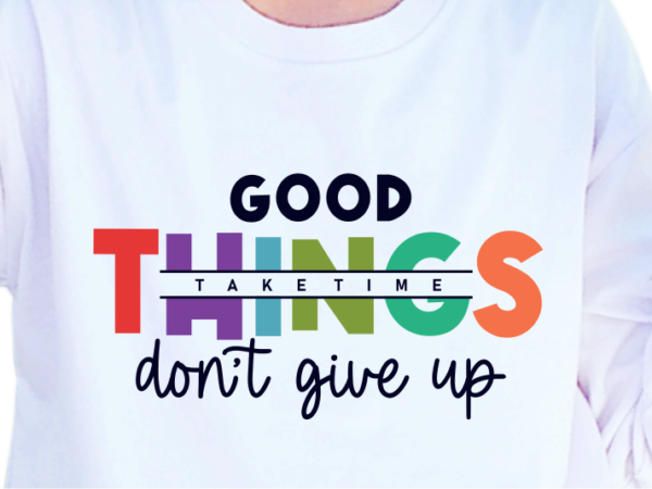 Good things take time, slogan quotes t shirt design graphic vector, inspirational and motivational svg, png, eps, ai,