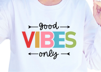 Good Vibes Only, Slogan Quotes T shirt Design Graphic Vector, Inspirational and Motivational SVG, PNG, EPS, Ai,