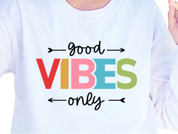 Good vibes only, slogan quotes t shirt design graphic vector, inspirational and motivational svg, png, eps, ai,