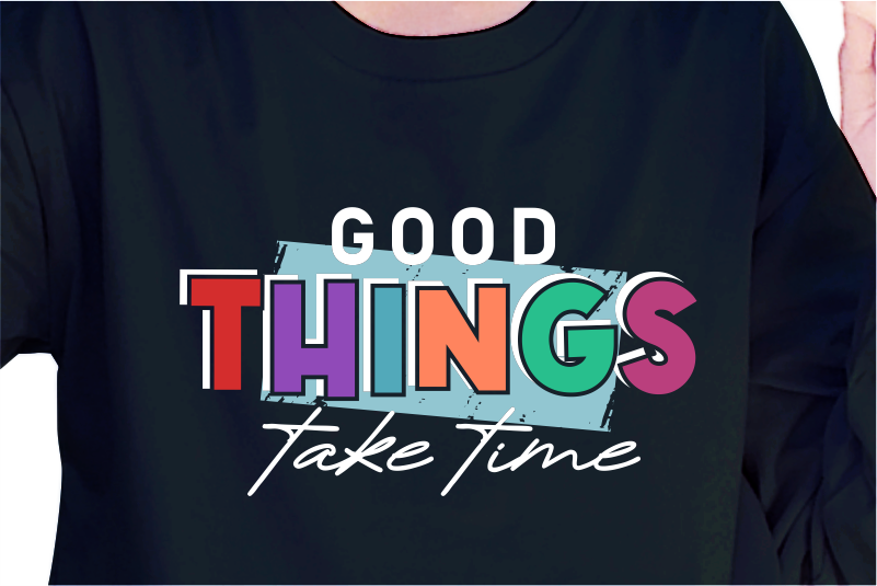 Good Things Take Time, Slogan Quotes T shirt Design Graphic Vector, Inspirational and Motivational SVG, PNG, EPS, Ai,