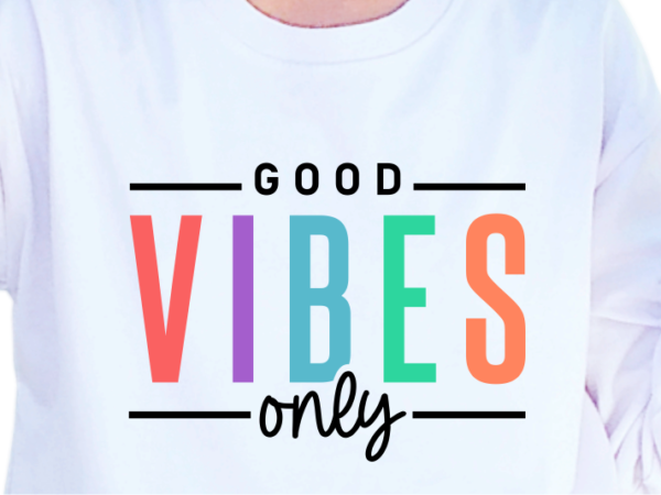 Good vibes only, slogan quotes t shirt design graphic vector, inspirational and motivational svg, png, eps, ai,