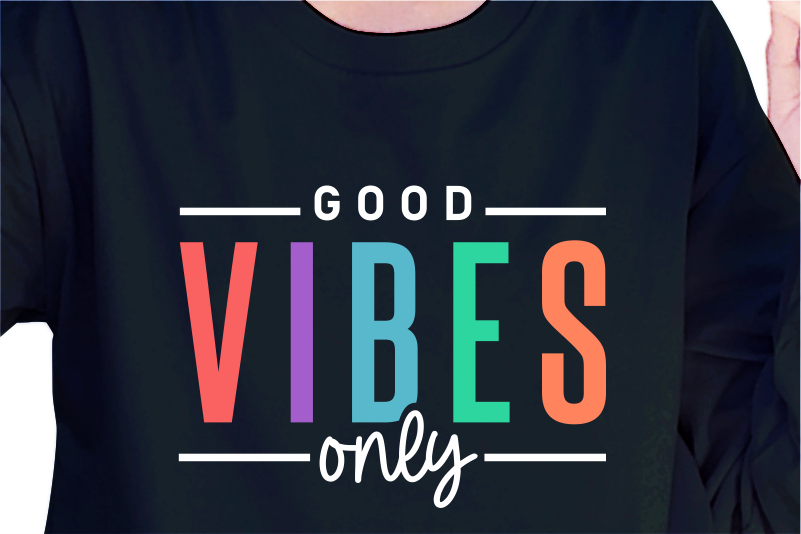 Good Vibes Only, Slogan Quotes T shirt Design Graphic Vector, Inspirational and Motivational SVG, PNG, EPS, Ai,