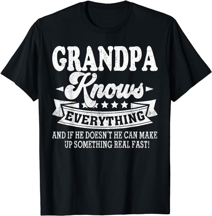 Grandpa Knows Everything Shirt Funny Father’s Day Dad Papa T-Shirt