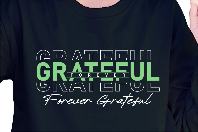 Greateful Forever, Slogan Quotes T shirt Design Graphic Vector, Inspirational and Motivational SVG, PNG, EPS, Ai,