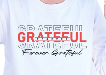 Greateful Forever, Slogan Quotes T shirt Design Graphic Vector, Inspirational and Motivational SVG, PNG, EPS, Ai,