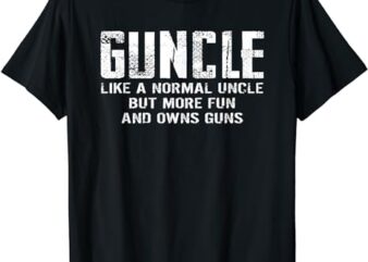 Guncle Like Normal Uncle More Fun Owns Guns Funny