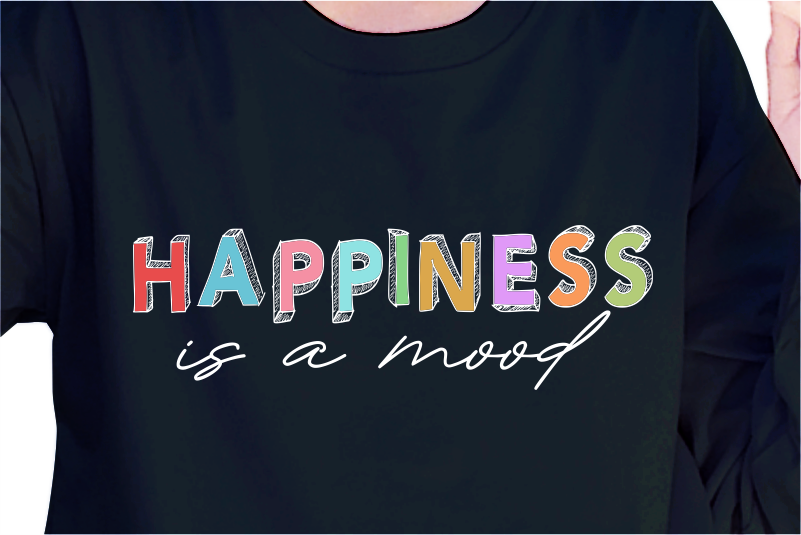 Happiness Is A Mood, Slogan Quotes T shirt Design Graphic Vector, Inspirational and Motivational SVG, PNG, EPS, Ai,