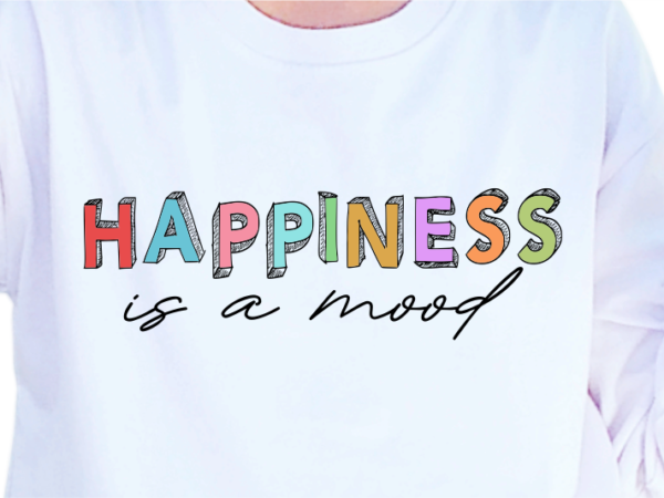 Happiness is a mood, slogan quotes t shirt design graphic vector, inspirational and motivational svg, png, eps, ai,
