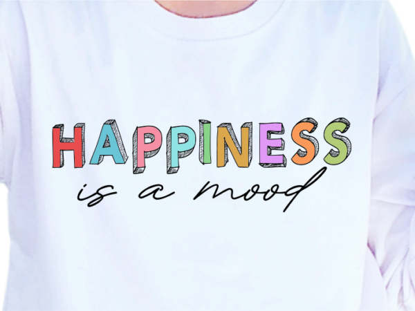 Happiness is a mood, slogan quotes t shirt design graphic vector, inspirational and motivational svg, png, eps, ai, Happiness is a mood, slogan quotes t shirt design graphic vector, inspirational and motivational svg, png, eps, ai,