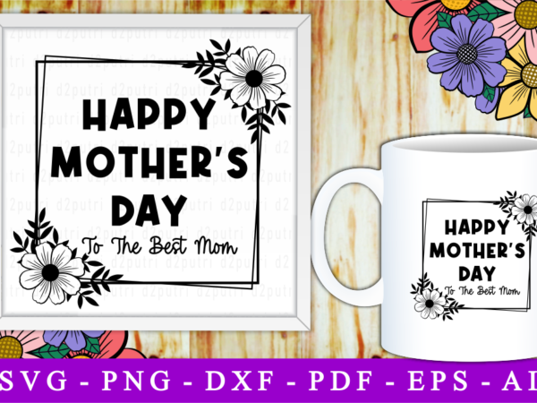 Happy mother’s day, svg, mothers day quotes graphic t shirt