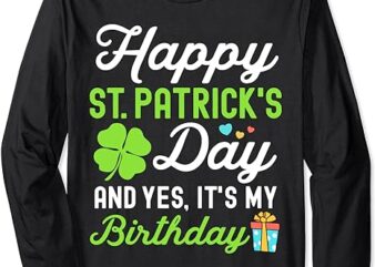Happy St Patricks Day And Yes It’s My Birthday Lucky Womens Long Sleeve T-Shirt