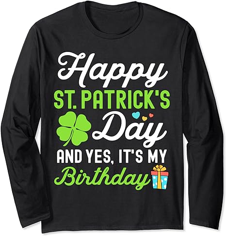 Happy St Patricks Day And Yes It’s My Birthday Lucky Womens Long Sleeve T-Shirt