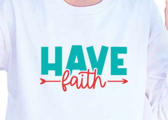 Have Faith, Slogan Quotes T shirt Design Graphic Vector, Inspirational and Motivational SVG, PNG, EPS, Ai,