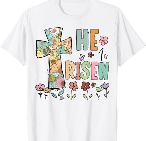He is risen christian easter flowers jesus religious t-shirt He is risen christian easter flowers jesus religious t-shirt