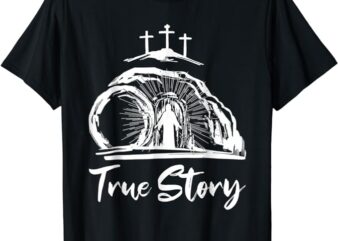 He Is Risen Cross Jesus Easter Day Christians True Story T-Shirt