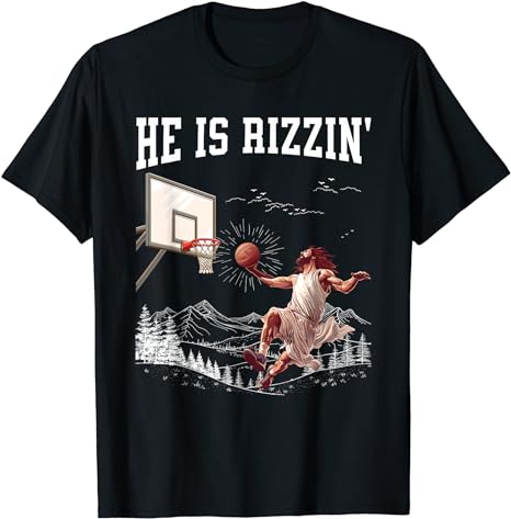 He Is Risen Rizzin’ Easter Jesus Christian Faith Basketball T-Shirt