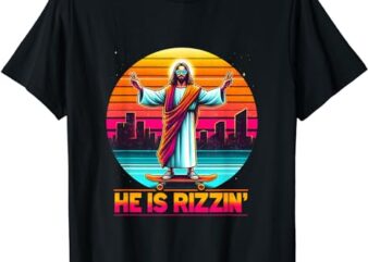 He Is Rizzen Christian Jesus Has Rizzen Skateboarding Lover T-Shirt