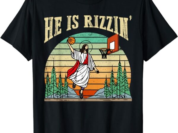 He is rizzin funny basketball easter christian religious t-shirt