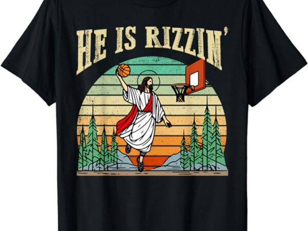 He is rizzin funny basketball easter christian religious t-shirt He is rizzin funny basketball easter christian religious t-shirt