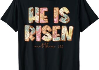 He is Risen Christian Easter Bible Floral Religious T-Shirt
