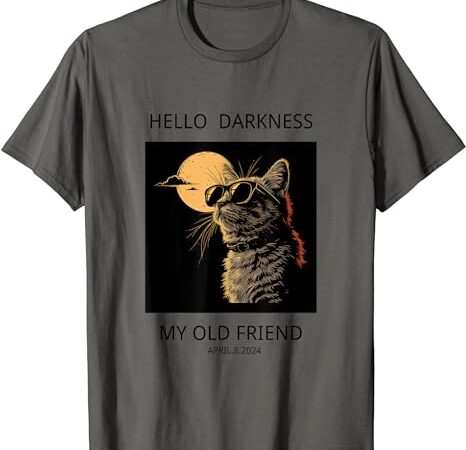 Hello darkness my old friendcat funny solar eclipse 2024 t-shirt Hello darkness my old friendcat funny solar eclipse 2024 t-shirt