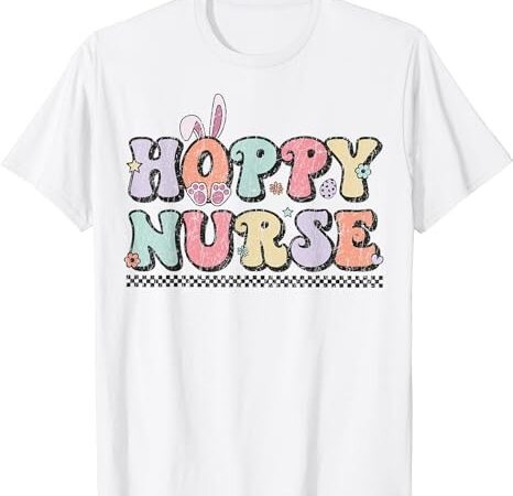 Hoppy nurse groovy easter day for nurses & easter lovers t-shirt