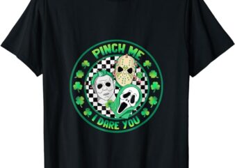 Horror Shamrock Pinch Me Happy St Patrick’s Day Dare You T-Shirt