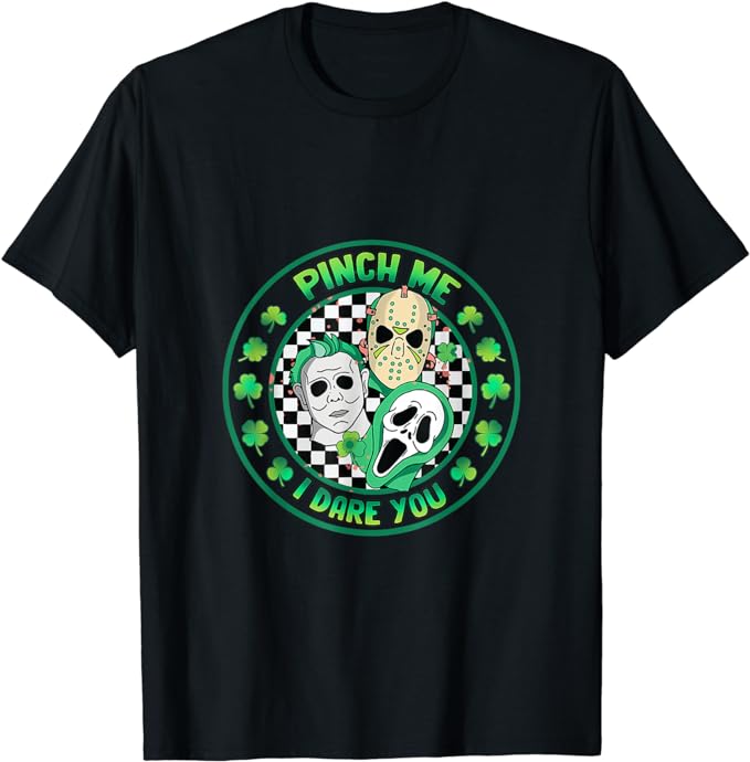 Horror Shamrock Pinch Me Happy St Patrick’s Day Dare You T-Shirt