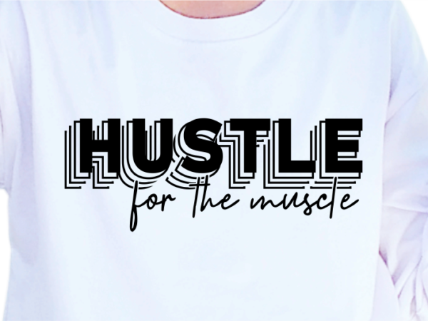 Hustle for the muscle, slogan quotes t shirt design graphic vector, inspirational and motivational svg, png, eps, ai,