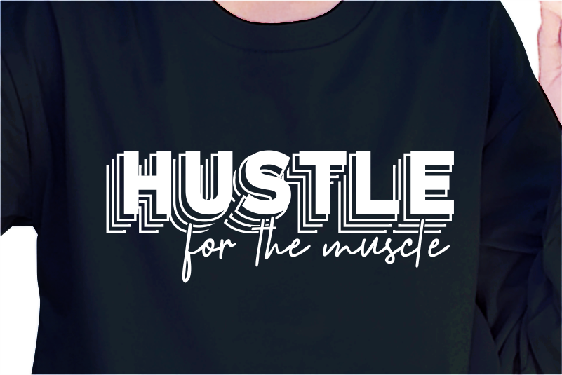 Hustle For The Muscle, Slogan Quotes T shirt Design Graphic Vector, Inspirational and Motivational SVG, PNG, EPS, Ai,