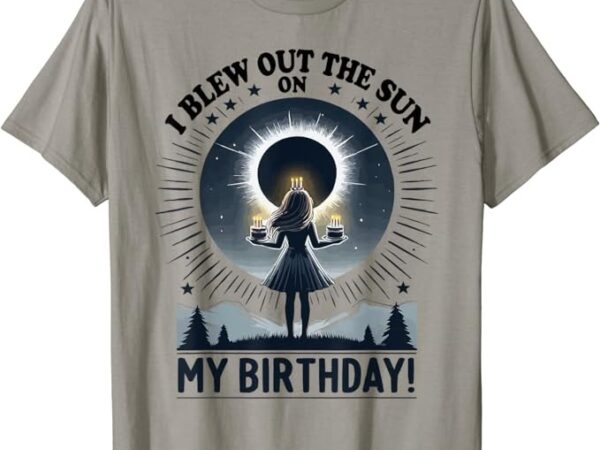 I blew out the sun on my birthday total solar eclipse retro t-shirt I blew out the sun on my birthday total solar eclipse retro t-shirt