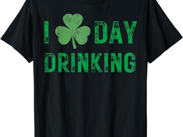 I love day drinking – shamrock heart – love – st paddy’s day t-shirt